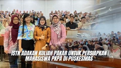 ISTN adakan Kuliah Pakar untuk persiapkan Mahasiswa PKPA di Puskesmas